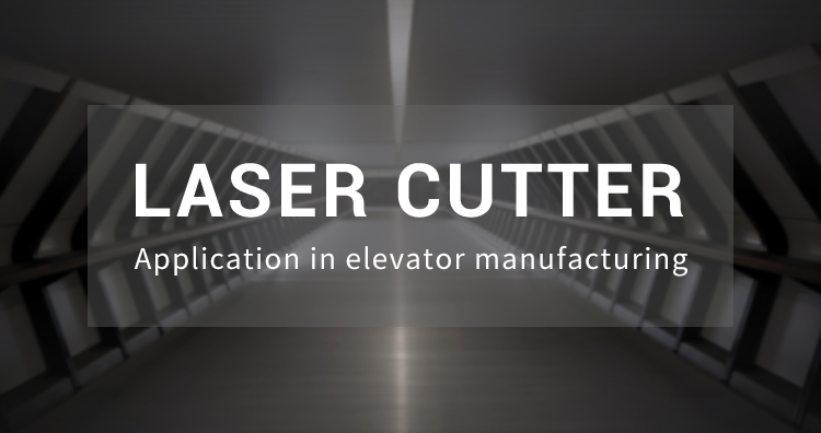 Application of Laser cutting Machine in Elevator equipment Manufacturing